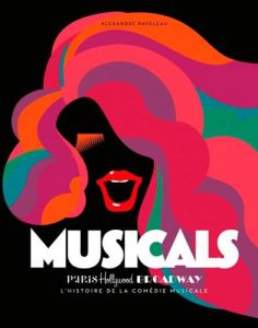 Musicals. Paris, Hollywood, Broadway : L'histoire de la comédie musicale - Raveleau Alexandre - Duchesne Pierre-Yves - Duparc