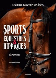Sports équestres & hippiques. Le cheval dans tous ses états - Gualde Céline - Boudra Kamel