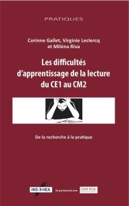 Les difficultés d'apprentissage de la lecture du CE2 au CM1. De la recherche à la pratique - Gallet Corinne - Leclercq Virginie - Riva Miléna