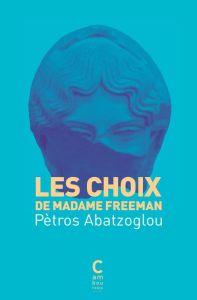 Les choix de Madame Freeman - Abatzoglou Petros - Roques-Tesson Jeanne