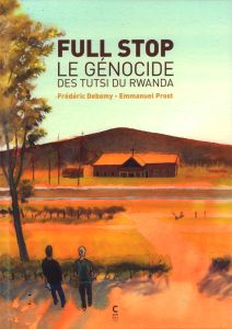 Full stop. Le génocide des Tutsi du Rwanda - Debomy Frédéric - Prost Emmanuel