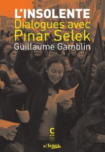 L'insolente. Dialogues avec Pinar Selek - Gamblin Guillaume - Selek Pinar