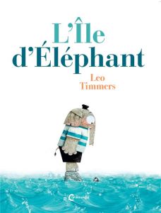 L'île d'éléphant - Timmers Leo - Bayer Laurent
