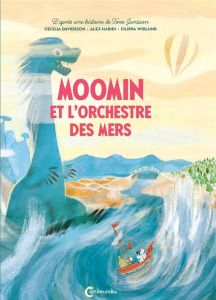 Les aventures de Moomin : Moomin et l'orchestre des mers - Davidsson Cecilia - Widlund Filippa - Jansson Tove