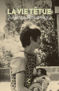 La vie têtue - Rousseau Juliette