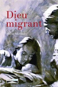 Dieu migrant - Monnet Marie