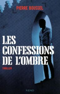 Les confessions de l'ombre - Boussel Pierre - Chouet Alain