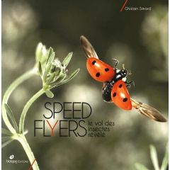 Speed flyers / Le vol des insectes révélé - Simard Ghislain