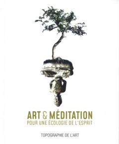 Art et méditation. Pour une écologie de l'esprit - Pique Pascal
