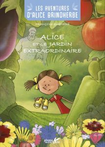 Les aventures d'Alice Brindherbe : Alice et le jardin extraordinaire - Quéméré François - Fourié Yannick