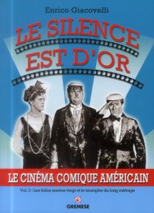 Le silence est d'or. Le cinéma comique américain Volume 2, Les folles années vingt et le triomphe du - Giacovelli Enrico - Capdevielle Martine