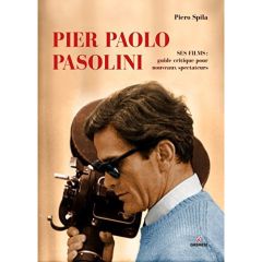 Pier Paolo Pasolini. Ses films : guide critique pour les nouveaux spectateurs - Spila Piero
