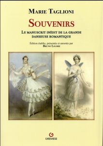 Souvenirs. Le manuscrit inédit de la grande danseuse romantique - Taglioni Marie - Ligore Bruno - Gay-Mazuel Audrey
