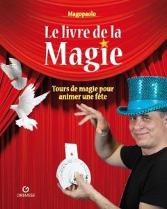 Le livre de la magie. Tours de magie pour animer une fête - Abozzi Paolo - Procacci Roberta - Legros Maïté