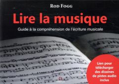 Lire la musique. Guide à la compréhension de l'écriture musicale - Fogg Rod - Valentin Laure