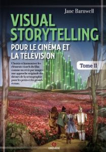 Visual Storytelling pour le cinéma et la télévision. Tome 2 - Barnwell Jane