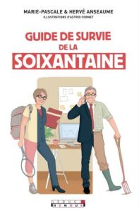 Guide de survie de la soixantaine - Anseaume Marie-Pascale - Anseaume Hervé - Cornet A