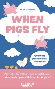 When Pigs Fly. (Quand les cochons voleront) - Matthews Enzo