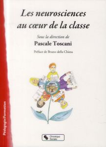 Les neurosciences au coeur de la classe - Toscani Pascale - Della Chiesa Bruno