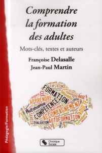 Comprendre la formation des adultes. Mots-clés, textes et auteurs - Delasalle Dominique - Martin Jean-Paul