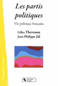 Les partis politiques. Vie politique française - Thevenon Gilles - Jal Jean-Philippe