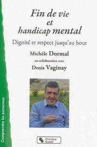 Fin de vie et handicap mental - Dormal Michèle - Vaginay Denis - Vanier Jean