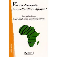 Vers une démocratie interculturelle en Afrique ? - Gougbèmon Serge - Petit Jean-François