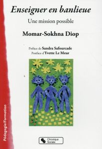 Enseigner en banlieue. Une mission possible - Diop Momar Sokhna - Safourcade Sandra - Le Meur Yv
