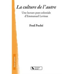 La culture de l'autre. Une lecture post-coloniale d'Emmanuel Levinas - Poché Fred - Gougbèmon Serge