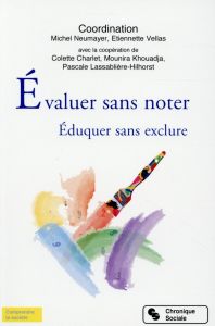 Evaluer sans noter. Eduquer sans exclure - Neumayer Michel - Vellas Etiennette - Charlet Cole