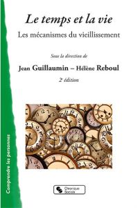 Le temps et la vie. Les dynamismes du vieillissement - Guillaumin Jean - Reboul Hélène - Gaucher Jacques