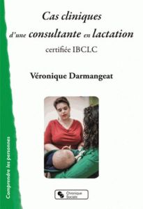 Cas cliniques d'une consultante en lactation certifiée IBCLC - Darmangeat Véronique