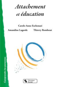 Attachement et éducation - Lagarde Amandine - Eschenazi Carole-Anne - Rombout
