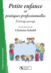 Petite enfance et pratiques professionnelles. Eclairage partagé - Schuhl Christine - Argod Charlotte - Blanc Pascale