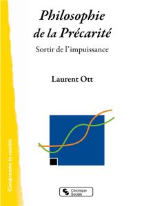 Philosophie de la précarité. Sortir de l'impuissance - Ott Laurent