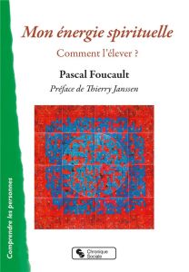 Mon énergie spirituelle - Foucault Pascal