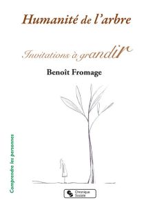 Humanité de l'arbre. Invitations à grandir - Fromage Benoît - Hardy-Fromage Laurence - Hardy-Fr