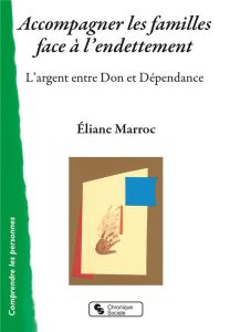 Accompagner les familles face à l'endettement. L'argent entre Don et Dépendance - Marroc Eliane