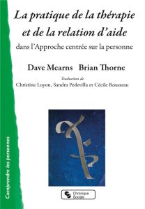 La pratique de la thérapie et de la relation d'aide dans l'Approche centrée sur la personne - Mearns Dave - Thorne Brian - Loyon Christine - Ped