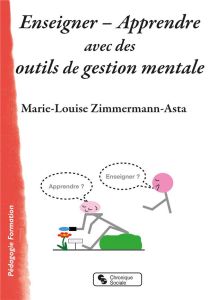 Enseigner - Apprendre avec des outils de gestion mentale - Zimmermann-Asta Marie-Louise