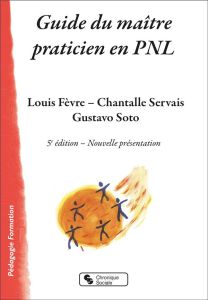 Guide du maître praticien en PNL. 5e édition - Fèvre Louis - Servais Chantalle - Soto Gustavo
