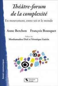 Théâtre-forum de la complexité. En mouvement, entre soi et le monde - Berchon Anne - Bousquet François - Diol Mouhamadou