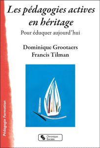 Les pédagogies actives - Tilman Francis - Grootaers Dominique