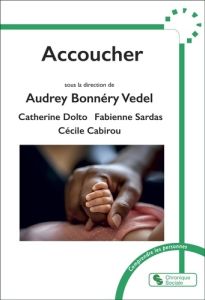 Accoucher - Dolto-Tolitch Catherine - Bonnéry-Vedel Audrey - S