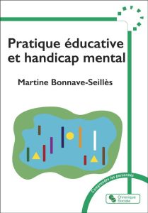 Pratique éducative et handicap mental - Bonnave-Seillès Martine