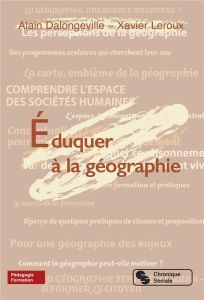 Éduquer à la géographie - Dalongeville Alain - Leroux Xavier - Roche Yann