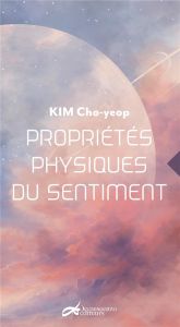 Proprietes physiques du sentiment - Kim Cho-Yeop - Son Mihae - Zubiate Jean-Pierre