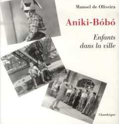 Aniki-Bobo. Enfants dans la ville, avec 1 DVD - Oliveira Manoel de - Tissier Bernard - Torres Ana