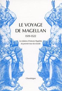 Le voyage de Magellan (1519-1522). La relation d'Antonio Pigafetta du premier voyage autour du monde - Pigafetta Antonio - Castro Xavier de