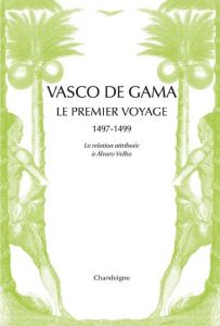 Vasco de Gama. Le premier voyage aux Indes 1497-1499 - Velho Alvaro - Teyssier Paul